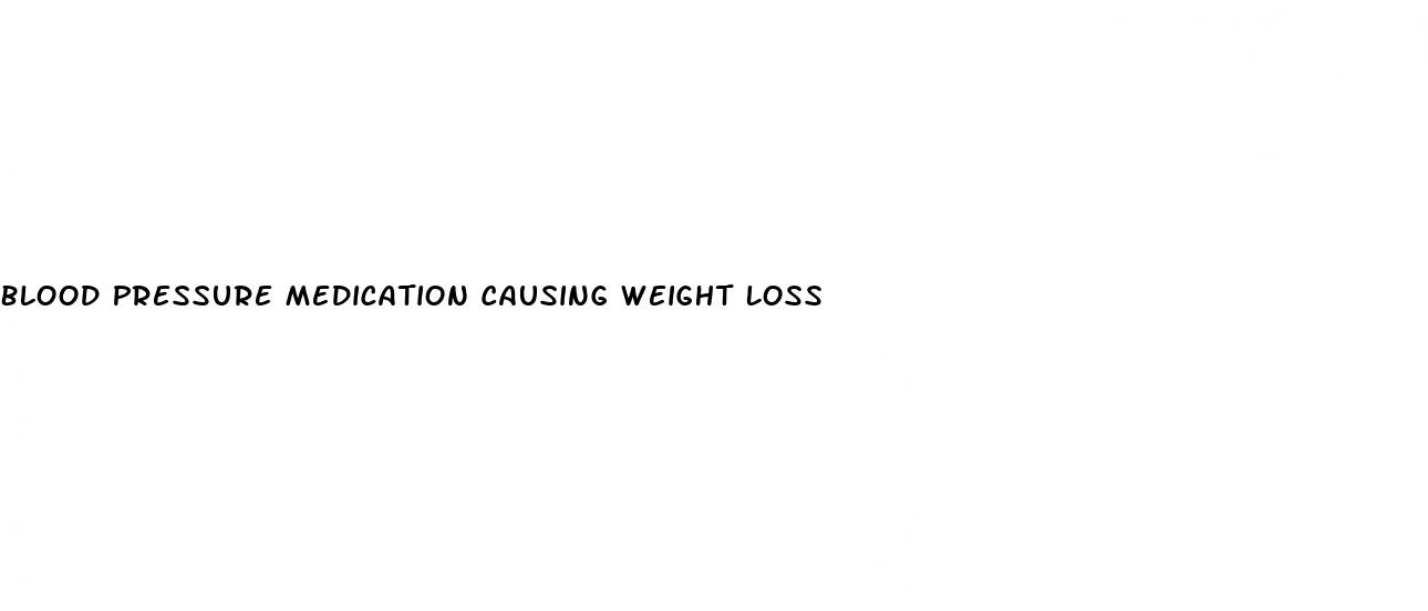 Blood Pressure Medication Causing Weight Loss
